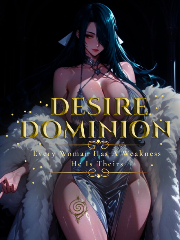 Desire Dominion: Every Woman Has A Weakness. He Is Theirs
