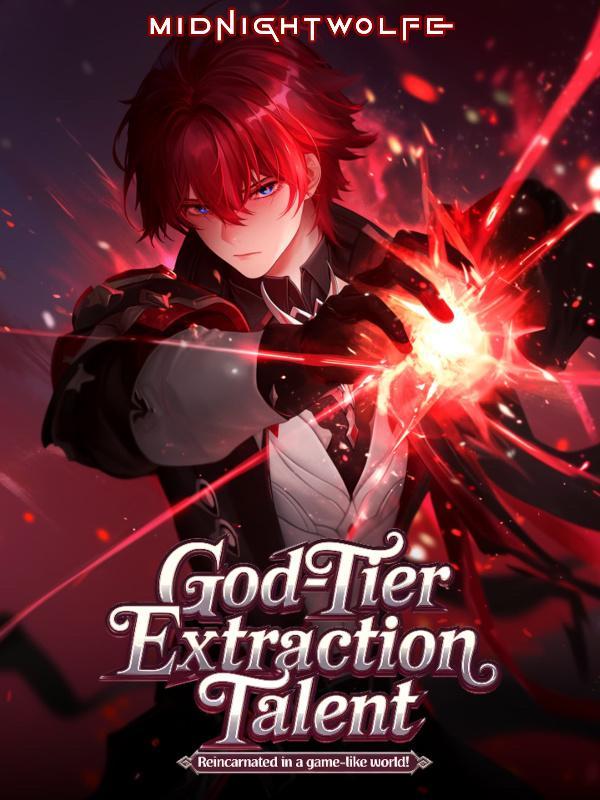 God-Tier Extraction Talent: Reincarnated in a Game-like World!