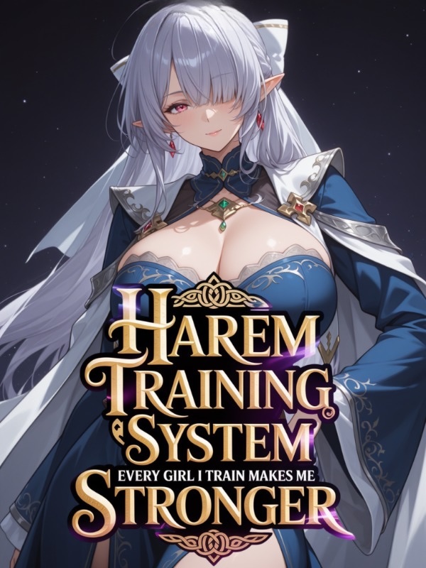 Harem Training System: Every Girl I Train Makes Me Stronger!