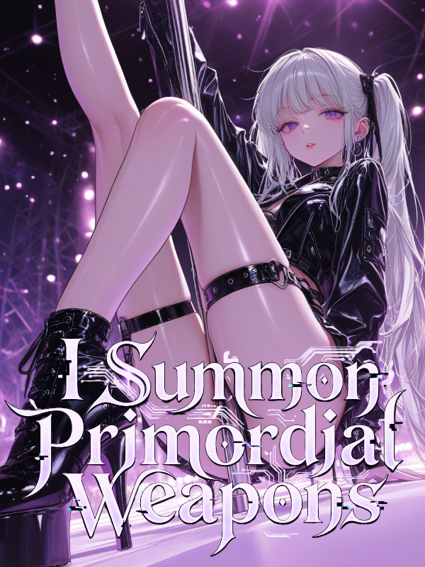 With This Treasure, I Summon Primordial Weapons